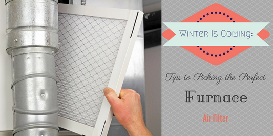 Winter is Coming- Tips to Picking the Perfect Furnace Air FilterHow to Choose the Best Furnace Filter